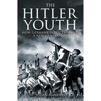 The Hitler Youth How Germany Indoctrinated a New Generation