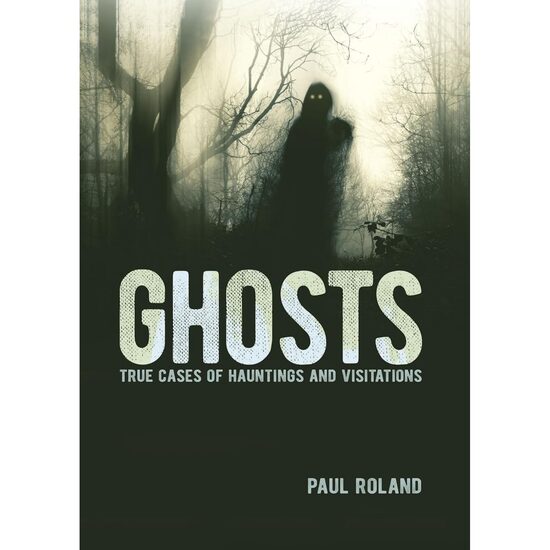 Ghosts True Cases of Hauntings and Visitations