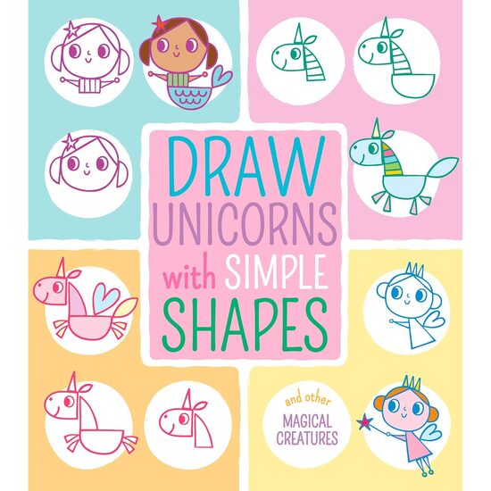 Draw Unicorns with Simple Shapes: And Other Magical Creatures (Draw with Simple Shapes)