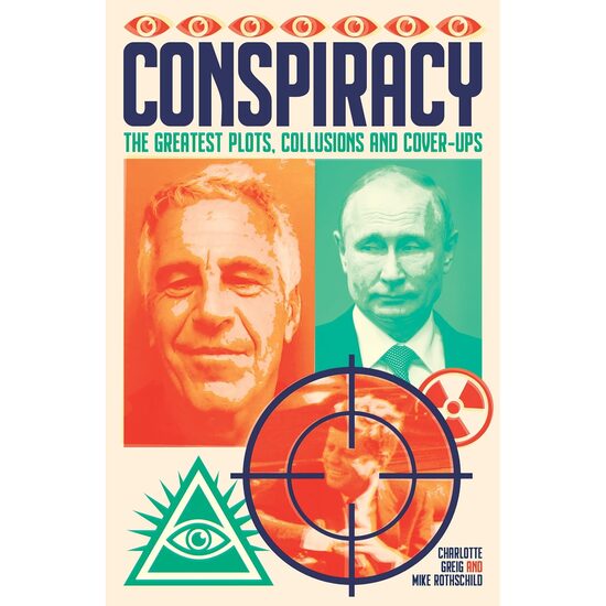 Conspiracy The Greatest Plots, Collusions and Cover-Ups