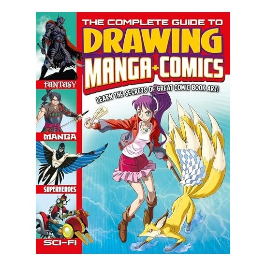 The Complete Guide to Drawing Manga + Comics Learn the Secrets of Great Comic Book Art!