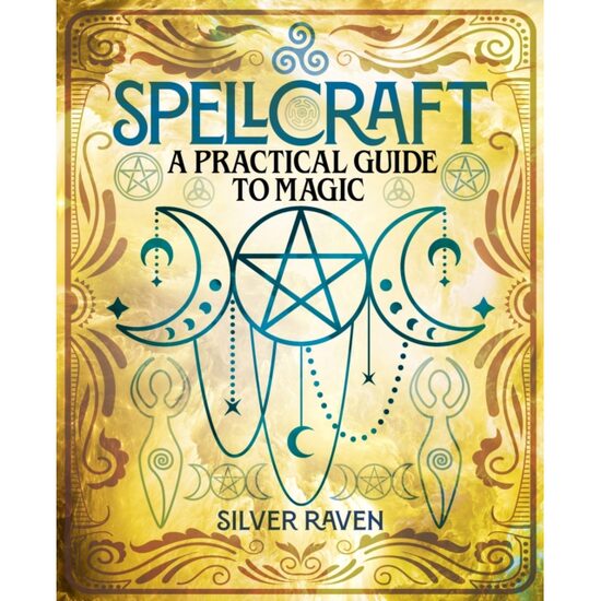 Spellcraft A Practical Guide to Magic