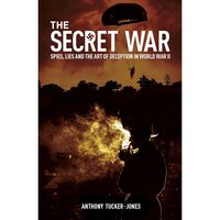 The Secret War Spies, Lies and the Art of Deception in World War II