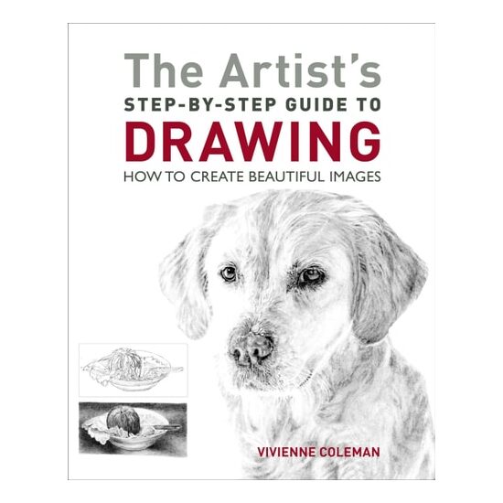 The Artist's Step-by-step Guide to Drawing How to Create Beautiful Images