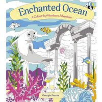 Enchanted Ocean: A Colour-by-Numbers Adventure Includes 45 Artworks To Colour