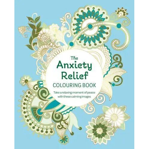 The Anxiety Relief Colouring Book Take a Relaxing Moment of Peace with These Calming Images