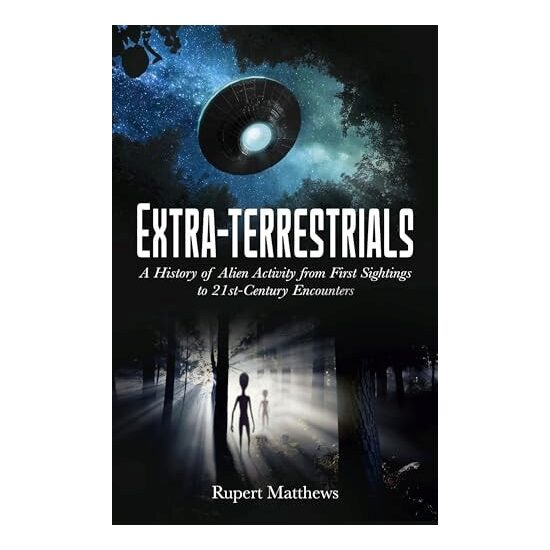 Extra-Terrestrials A History of Alien Activity from First Sightings to 21st-Century Encounters