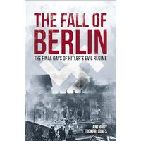 The Fall of Berlin The Final Days of Hitler's Evil Regime
