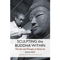 Sculpting The Buddha Within: The Life And Work Of(...)