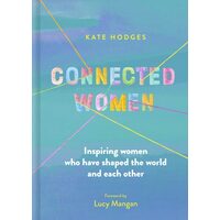 Connected Women: Inspiring Women Who Have Shaped T(...)