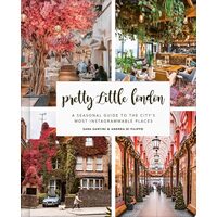 Pretty Little London: A Seasonal Guide To The City(...)