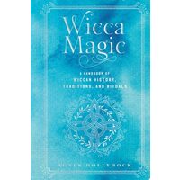 Wicca Magic: A Handbook Of Wiccan History, Traditi(...)