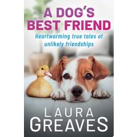 A Dog's Best Friend: Heartwarming True Tales Of Un(...)