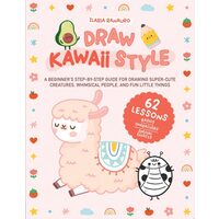 Draw Kawaii Style: A Beginner's Step-By- Step Guide(...)