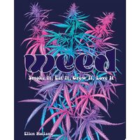 Weed: Smoke It, Eat It, Grow It, Love It