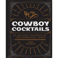 Cowboy Cocktails: 60 Recipes Inspired By The Ameri(...)