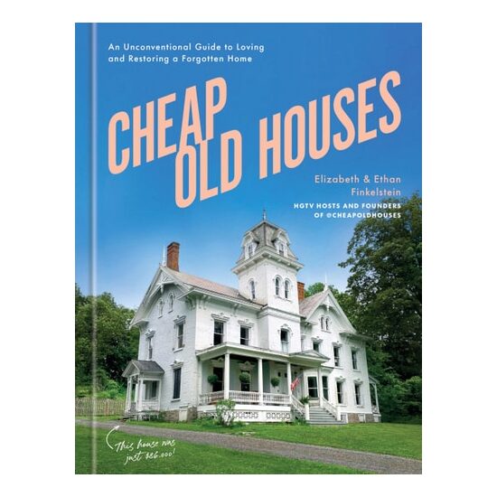 Cheap Old Houses: An Unconventional Guide To Lovin(...)