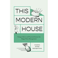 This Modern House: Vintage Advice And Practical Sc(...)