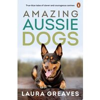 Amazing Aussie Dogs: True Blue Tales Of Clever And(...)