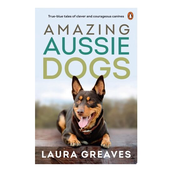 Amazing Aussie Dogs: True Blue Tales Of Clever And(...)