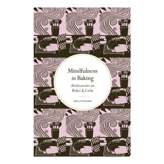 Mindfulness In Baking: Meditations On Bakes & Calm(...)