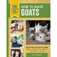 How To Raise Goats: Third Edition, Everything You(...)
