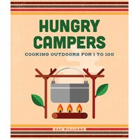 Hungry Campers, New Edition: Cooking Outdoors For 1 to 100