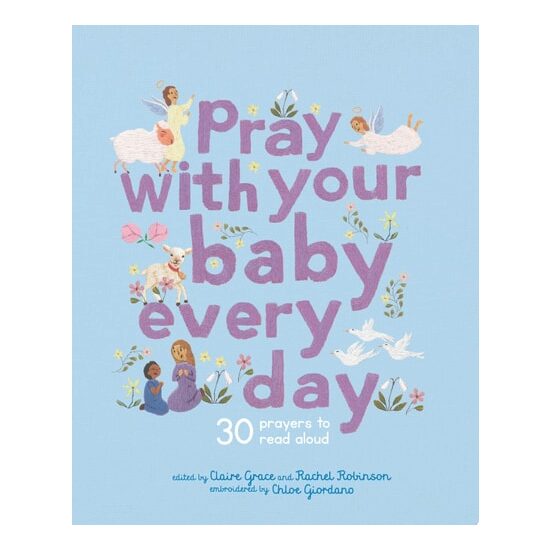 Pray With Your Baby Every Day: 30 Prayers To Read(...)