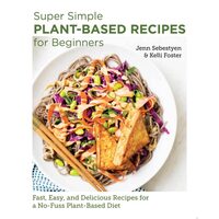 Super Simple Plant-Based Recipes For Beginners: Fa(...)