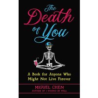 The Death Of You: A Book For Anyone Who Might Not(...)