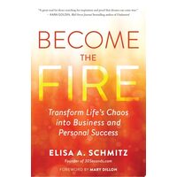 Become The Fire: Transform Your Chaos Into Career