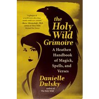 The Holy Wild Grimoire: A Heathen Handbook Of Magi(...)