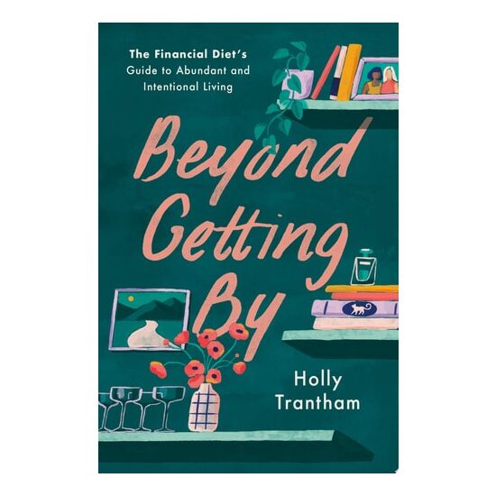 Beyond Getting By: The Financial Diet's Guide To A(...)