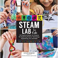Steam Lab For Kids: 52 Creative Hands- On Projects(...)