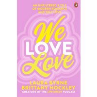 We Love Love: An Unfiltered A To Z Of Modern Roman(...)