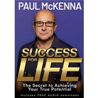 Success for Life The Secret to Achieving Your True Potential