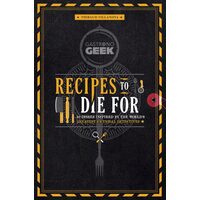 Gastronogeek: Recipes To Die For 40 Dishes Inspire(...)