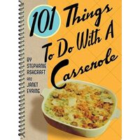 101 Things To Do With A Casserole (101) (101 Thing(...)