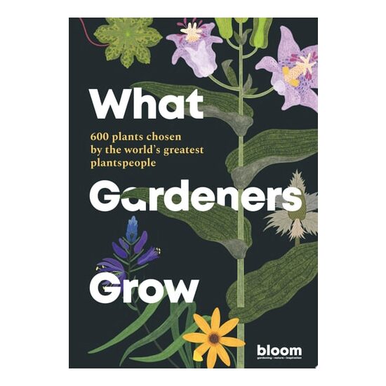 What Gardeners Grow: 600 Plants Chosen By The Worl(...)