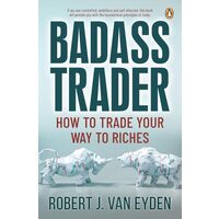 Badass Trader: How To Trade Your Way To Riches