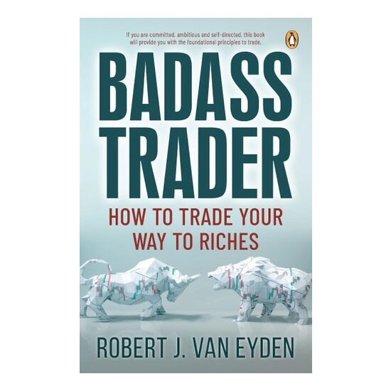 Badass Trader: How To Trade Your Way To Riches