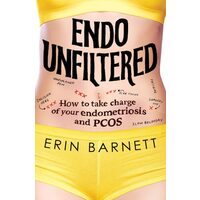 Endo Unfiltered: How To Take Charge Of Your Endome(...)