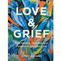 Love & Grief: Find Healing, Meaning, And Purpose I(...)