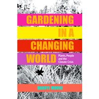 Gardening In A Changing World: Plants, People And(...)