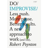 Do Improvise: Less Push. More Pause. Better Result(...)