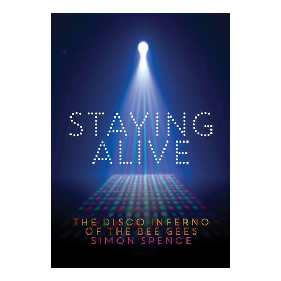 Staying Alive: The Disco Inferno Of The Bee Gees