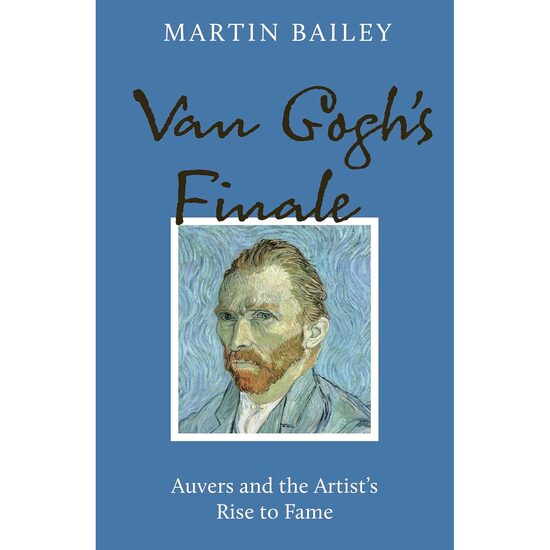 Van Gogh's Finale: Auvers and the Artist's Rise to Fame