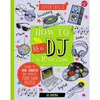 Super Skills : How To Be A Dj In 10 Easy Lessons:(...)
