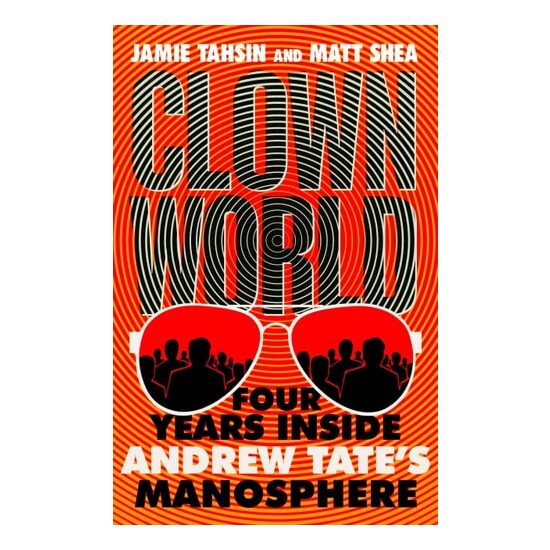Clown World- Four Years Inside Andrew Tate's Manosphere