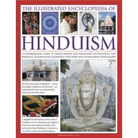 The Illustrated Encyclopedia of Hinduism A comprehensive guide to Hindu history and philosophy, its traditions and practices, rituals and beliefs